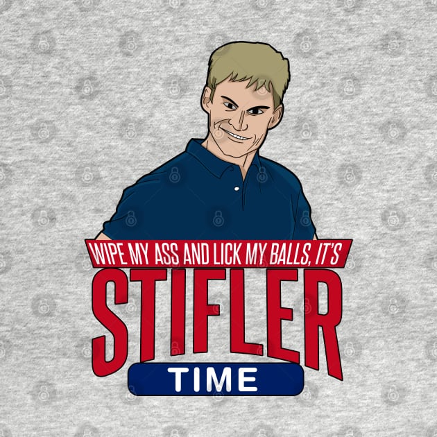 Wipe my ass and Lick My Balls its Stifler Time by Meta Cortex